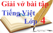 Vở bài tập Tiếng Việt lớp 4 | Giải VBT Tiếng Việt lớp 4 (hay nhất)