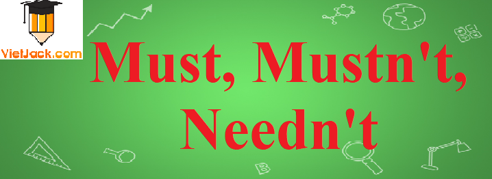 Must, Must not & Need not trong tiếng Anh