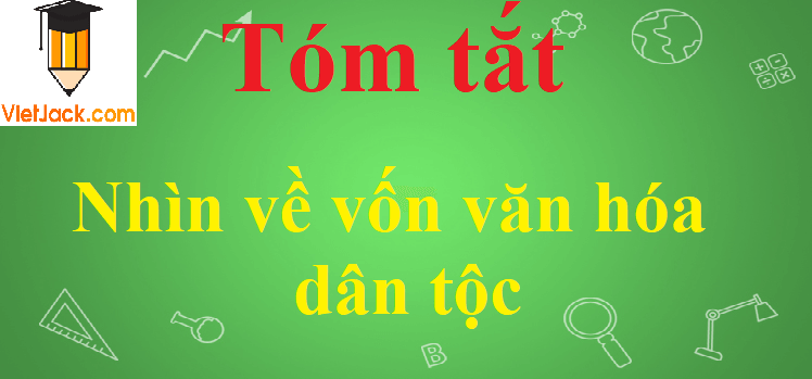 Tóm tắt Nhìn về vốn văn hóa dân tộc