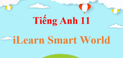 Tiếng Anh 11 iLearn Smart World | Giải bài tập Tiếng Anh lớp 11 (hay, chi tiết) | Soạn Tiếng Anh 11