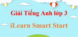 Tiếng Anh lớp 3 iLearn Smart Start | Giải Tiếng Anh lớp 3 Smart Start (hay, chi tiết)