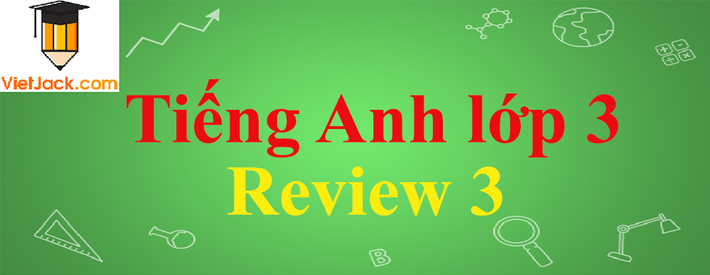 Tiếng Anh lớp 3 Review 3