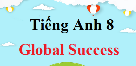 Tiếng Anh 8 Global Success | Giải bài tập Tiếng Anh 8 (hay, chi tiết) | Soạn Global Success 8