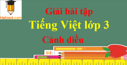 Tiếng Việt lớp 3 Cánh diều | Giải Tiếng Việt lớp 3 | Giải bài tập Tiếng Việt lớp 3 Tập 1, Tập 2