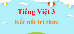 Tiếng Việt lớp 3 Kết nối tri thức | Giải Tiếng Việt lớp 3 | Giải bài tập Tiếng Việt lớp 3 Tập 1, Tập 2