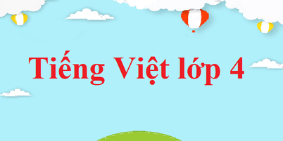 Tiếng Việt lớp 4 | Giải Tiếng Việt lớp 4 (sách mới)