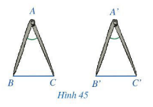 Hai chiếc compa ở Hình 45 gợi nên hình ảnh hai tam giác ABC và A'B'C'