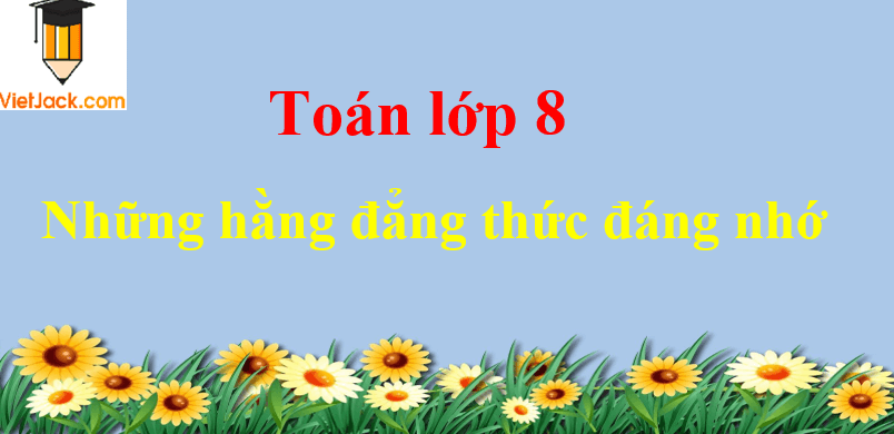 Những hằng đẳng thức đáng nhớ và cách giải
