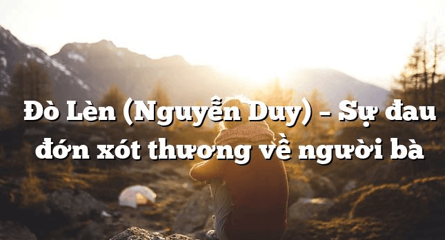 Phân tích bài thơ Đò Lèn của Nguyễn Duy (dàn ý + 3 mẫu)