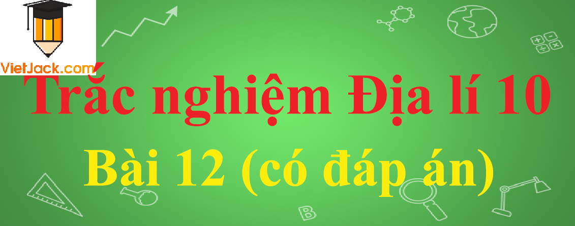 Trắc nghiệm Địa lí 10 Bài 12: Sự phân bố khí áp. Một số loại gió chính