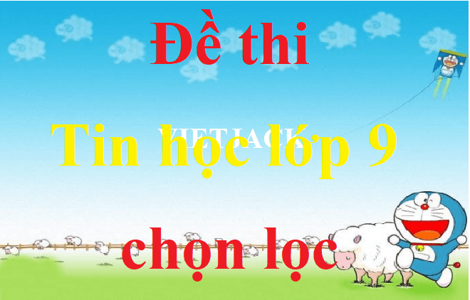 Top 50 Đề thi Tin học 9 năm 2024 Học kì 1, Học kì 2 có đáp án