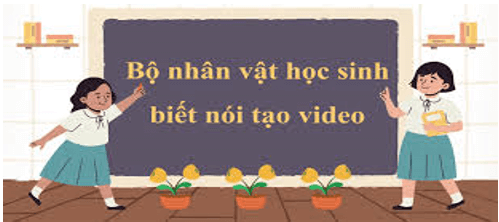 8 nhân vật học sinh biết nói tạo video
