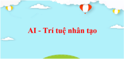 AI Trí tuệ nhân tạo (chi tiết nhất)