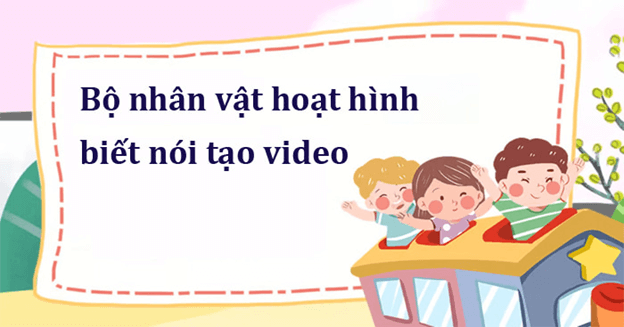 Bộ nhân vật hoạt hình biết nói tạo video