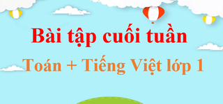 Bài tập cuối tuần Toán, Tiếng Việt lớp 1 | Kết nối tri thức, Chân trời sáng tạo, Cánh diều