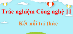1000 Câu hỏi trắc nghiệm Công nghệ 11 Kết nối tri thức (có đáp án)