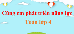 Cùng em phát triển năng lực Toán lớp 4 | Giải Cùng em phát triển năng lực Toán lớp 4 Tập 1, Tập 2 (hay, chi tiết)