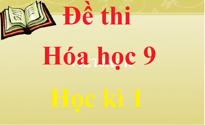 Đề thi Học kì 1 Hóa học 9 năm 2021 - 2022 có đáp án (30 đề)