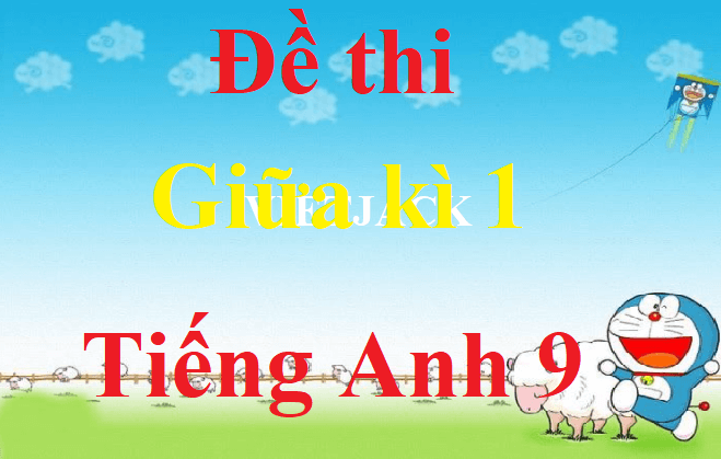 Đề thi Tiếng Anh lớp 9 Giữa kì 1 năm 2021 - 2022 có đáp án (4 đề)