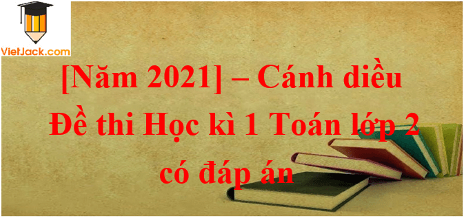 20 Đề thi Học kì 1 Toán lớp 2 Cánh diều năm 2024 (có đáp án)