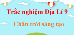 500 câu trắc nghiệm Địa Lí 9 Chân trời sáng tạo (có đáp án) | Trắc nghiệm Địa 9