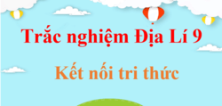 500 câu trắc nghiệm Địa Lí 9 Kết nối tri thức (có đáp án) | Trắc nghiệm Địa 9