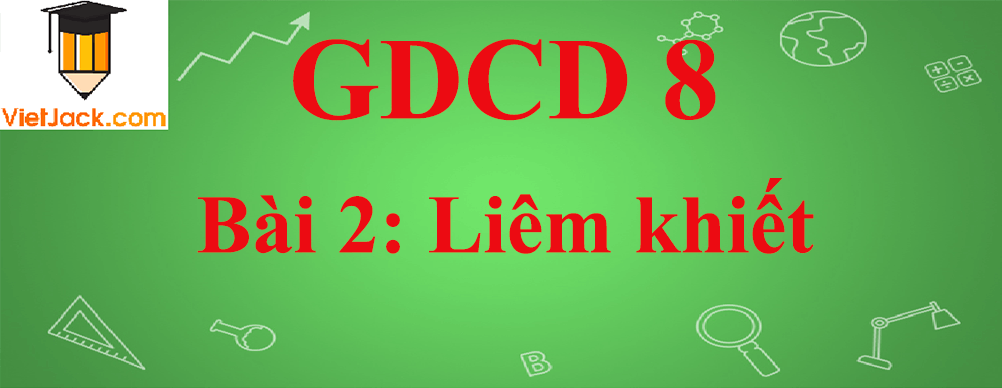 GDCD lớp 8 Bài 2: Liêm khiết
