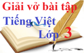 Giải vở bài tập Tiếng Việt lớp 3 (hay, chi tiết)