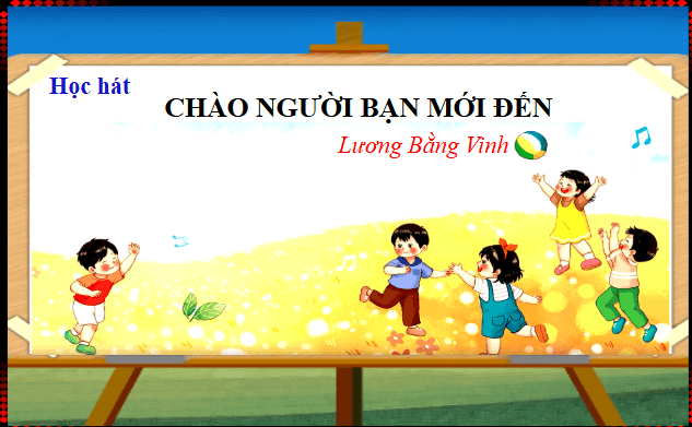 Giáo án điện tử Âm nhạc lớp 1 Kết nối tri thức Hát: Chào người bạn mới đến | PPT Âm nhạc 1