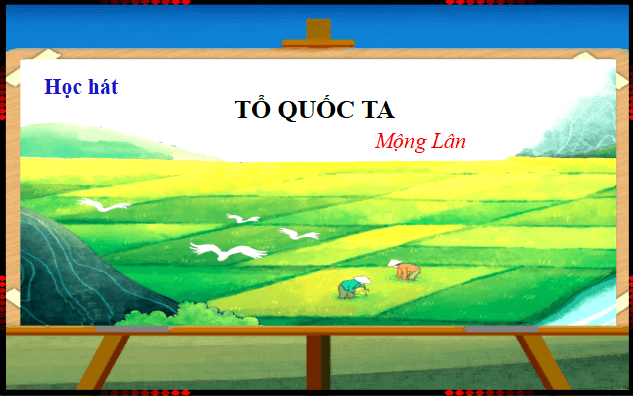 Giáo án điện tử Âm nhạc lớp 1 Kết nối tri thức Hát: Tổ quốc ta | PPT Âm nhạc 1