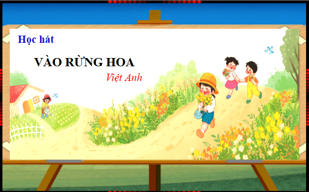 Giáo án điện tử Âm nhạc lớp 1 Kết nối tri thức Hát: Vào rừng hoa | PPT Âm nhạc 1