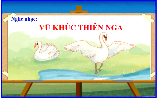 Giáo án điện tử Âm nhạc lớp 1 Kết nối tri thức Nghe nhạc: Vũ khúc thiên nga (Trích vở ba lê Hồ thiên nga) | PPT Âm nhạc 1