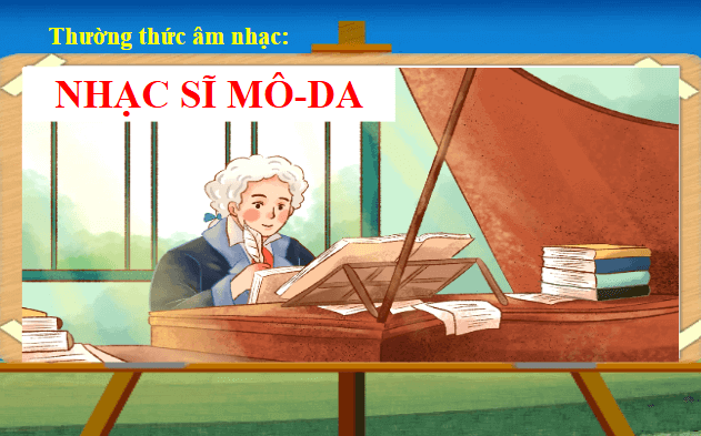 Giáo án điện tử Âm nhạc lớp 1 Kết nối tri thức Thường thức âm nhạc: Nhạc sĩ Vôn-gang A-ma-đát Mô-da | PPT Âm nhạc 1