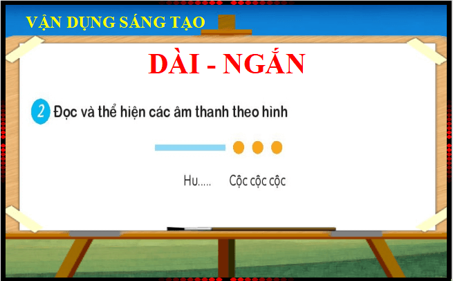 Giáo án điện tử Âm nhạc lớp 1 Kết nối tri thức Vận dụng - Sáng tạo: Dài - Ngắn trang 37 | PPT Âm nhạc 1