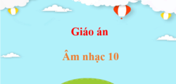 Giáo án Âm nhạc 10 (mới nhất) | Giáo án điện tử, bài giảng powerpoint (PPT) Âm nhạc 10