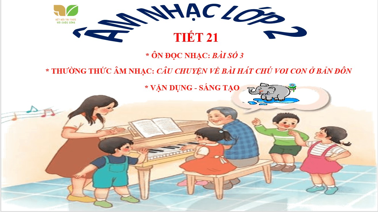 Giáo án điện tử Âm nhạc lớp 2 Kết nối tri thức Thưởng thức âm nhạc: Câu chuyện về bài hát Chú voi con ở Bản Đôn | PPT Âm nhạc 2