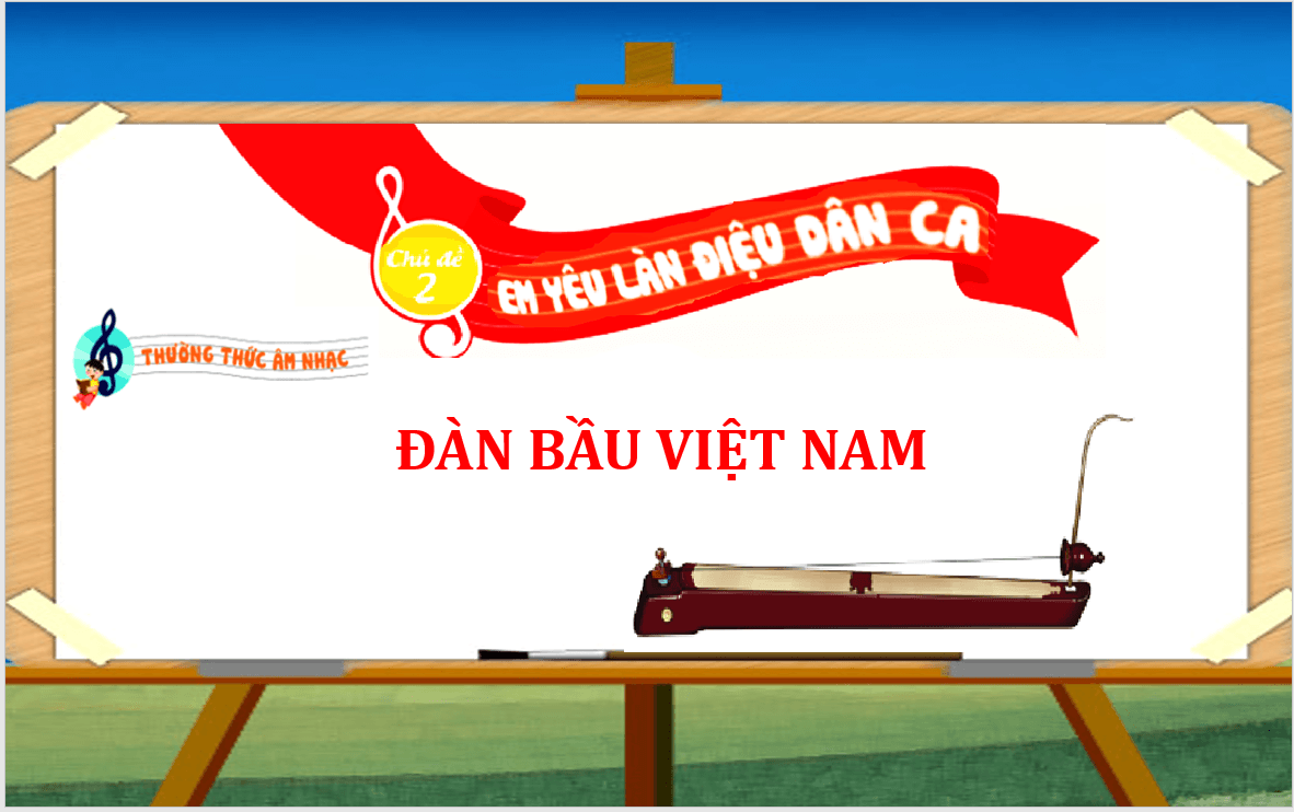 Giáo án điện tử Âm nhạc lớp 2 Kết nối tri thức Thưởng thức âm nhạc: Đàn bầu Việt Nam | PPT Âm nhạc 2