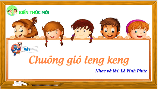 Giáo án điện tử Âm nhạc lớp 4 Kết nối tri thức Hát: Chuông gió leng keng | PPT Âm nhạc 4