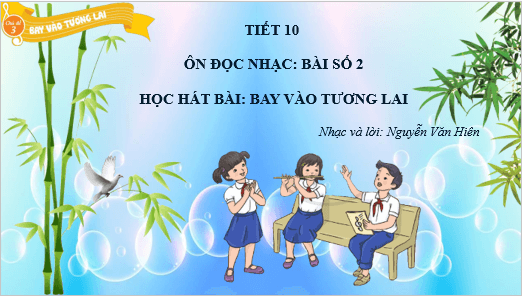 Giáo án điện tử Âm nhạc lớp 5 Kết nối tri thức Hát: Bay vào tương lai | PPT Âm nhạc 5