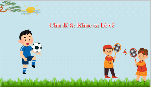 Giáo án điện tử Âm nhạc lớp 5 Kết nối tri thức Hát: Khúc ca hè về | PPT Âm nhạc 5