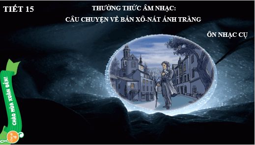 Giáo án điện tử Âm nhạc lớp 5 Kết nối tri thức Thường thức âm nhạc: Câu chuyện về bản xô-nát Ánh trăng | PPT Âm nhạc 5