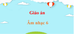 Giáo án Âm nhạc 6 (mới nhất) | Giáo án điện tử, bài giảng powerpoint (PPT) Âm nhạc 6