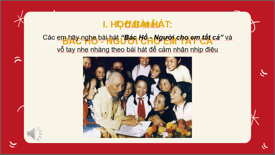 Giáo án điện tử Âm nhạc 6 Kết nối tri thức Hát: Bài hát Bác Hồ - Người cho em tất cả | PPT Âm nhạc 6