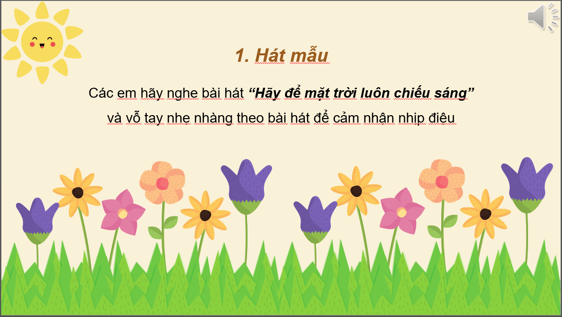 Giáo án điện tử Âm nhạc 6 Kết nối tri thức Hát: Bài hát Hãy để mặt trời luôn chiếu sáng | PPT Âm nhạc 6