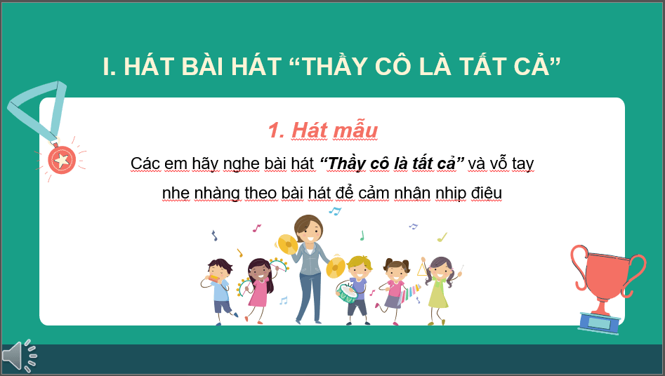 Giáo án điện tử Âm nhạc 6 Kết nối tri thức Hát: Bài hát Thầy cô là tất cả | PPT Âm nhạc 6