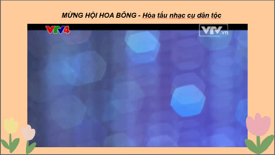 Giáo án điện tử Âm nhạc 6 Kết nối tri thức Nghe nhạc: Bản hòa tấu nhạc cụ dân tộc Mừng hội hoa bông | PPT Âm nhạc 6