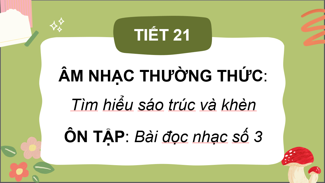 Giáo án điện tử Âm nhạc 6 Kết nối tri thức Thưởng thức âm nhạc: Giới thiệu khèn và sáo trúc | PPT Âm nhạc 6