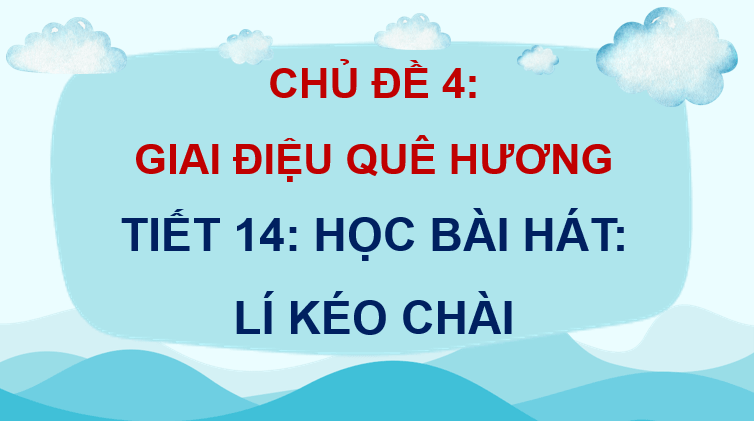 Giáo án điện tử Âm nhạc 7 Kết nối tri thức Hát: Bài hát Lí kéo chài | PPT Âm nhạc 7