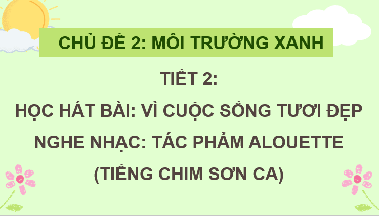 Giáo án điện tử Âm nhạc 7 Kết nối tri thức Hát: Bài hát Vì cuộc sống tươi đẹp | PPT Âm nhạc 7