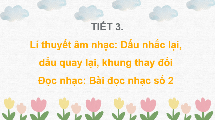 Giáo án điện tử Âm nhạc 7 Kết nối tri thức Lí thuyết âm nhạc: Dấu nhắc lại, dấu quay lại, khung thay đổi | PPT Âm nhạc 7